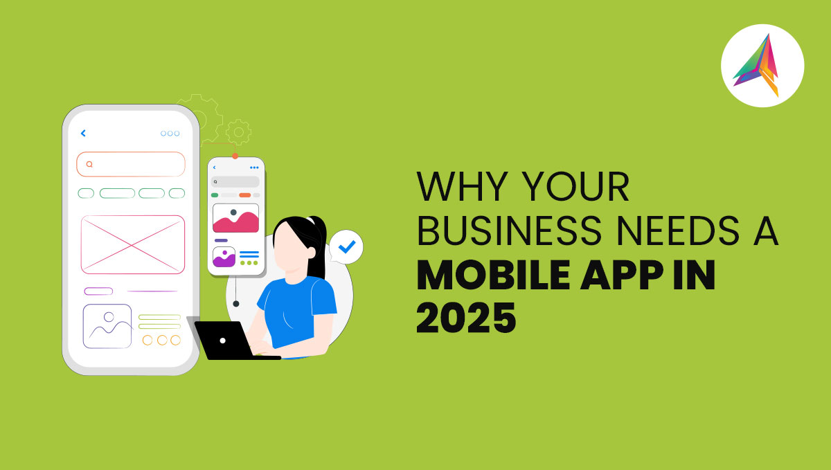 Why Your Business Needs a Mobile App in 2025: Trends, ROI, and Real Results